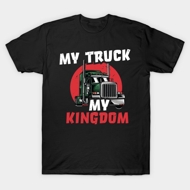 My truck, my kingdom / Trucker Dad design / Truck Papi gift idea / Trucker Dad, funny Truck Driver Dad present / Trucker Dad design Gift T-Shirt by Anodyle